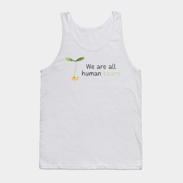 We Are All Human Beans And Together | Quote 3 Tank Top by MrDoze